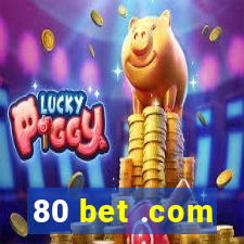 80 bet .com